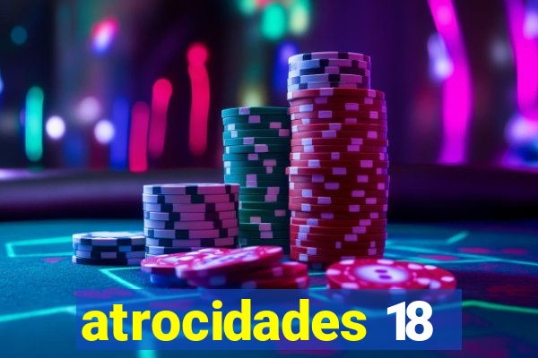 atrocidades 18